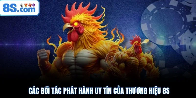 Các đối tác phát hành uy tín của thương hiệu 8S