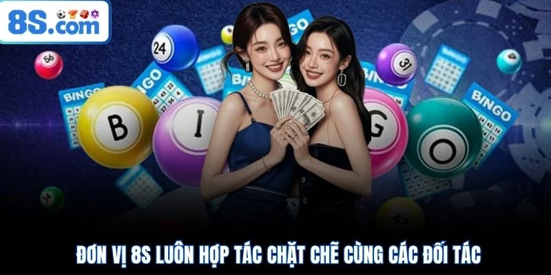 Đơn vị 8S luôn hợp tác chặt chẽ cùng các đối tác