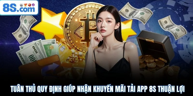 Tuân thủ quy định giúp nhận khuyến mãi tải app 8S thuận lợi